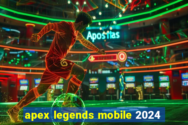 apex legends mobile 2024